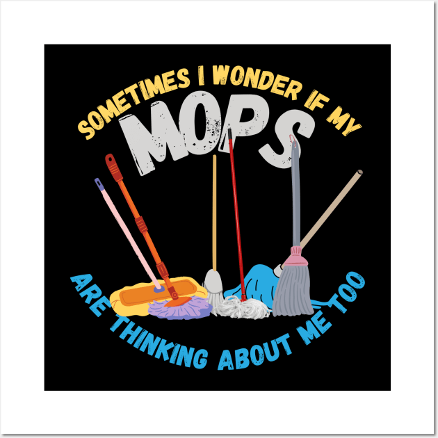 Sometimes I Wonder If My Mops Are Thinking Of Me Too Wall Art by maxdax